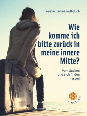 cover image of Wie komme ich bitte zurück in meine innere Mitte?